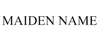 MAIDEN NAME