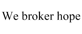 WE BROKER HOPE