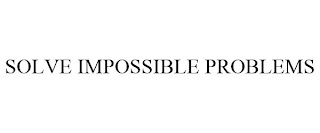 SOLVE IMPOSSIBLE PROBLEMS