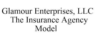 GLAMOUR ENTERPRISES, LLC THE INSURANCE AGENCY MODEL