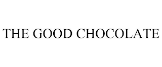 THE GOOD CHOCOLATE