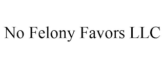 NO FELONY FAVORS LLC