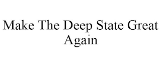 MAKE THE DEEP STATE GREAT AGAIN