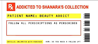 RX ADDICTED TO SHANARA'S COLLECTION PATIENT NAME: BEAUTY ADDICT FOLLOW ALL PRESCRIPTIONS AS PRESCRIBED REFILLS: UNLIMITED WITH PURCHASE RX# DO YOU NEED A FOLLOW UP? ARE YOU AN ADDICT