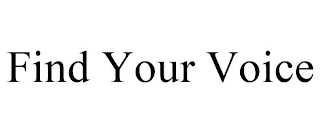 FIND YOUR VOICE