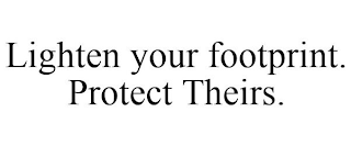 LIGHTEN YOUR FOOTPRINT. PROTECT THEIRS.