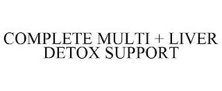 COMPLETE MULTI + LIVER DETOX SUPPORT