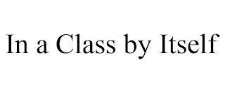 IN A CLASS BY ITSELF