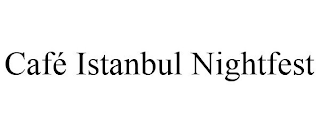 CAFÉ ISTANBUL NIGHTFEST