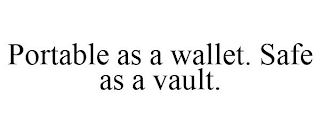 PORTABLE AS A WALLET. SAFE AS A VAULT.