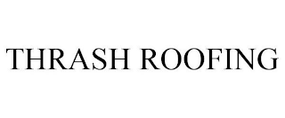 THRASH ROOFING