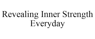 REVEALING INNER STRENGTH EVERYDAY