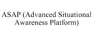 ASAP (ADVANCED SITUATIONAL AWARENESS PLATFORM)