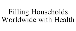 FILLING HOUSEHOLDS WORLDWIDE WITH HEALTH