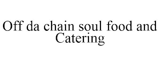 OFF DA CHAIN SOUL FOOD AND CATERING