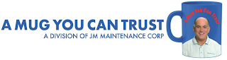 A MUG YOU CAN TRUST A DIVISION OF JM MAINTENANCE CORP