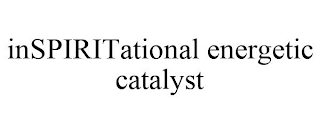 INSPIRITATIONAL ENERGETIC CATALYST