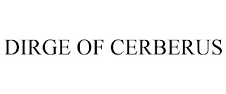 DIRGE OF CERBERUS