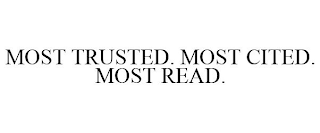 MOST TRUSTED. MOST CITED. MOST READ.