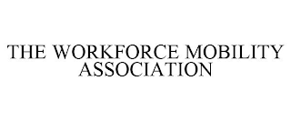 THE WORKFORCE MOBILITY ASSOCIATION