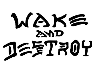 WAKE AND DESTROY