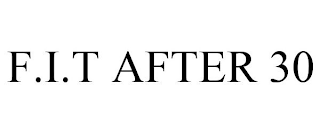 F.I.T AFTER 30