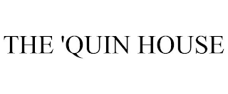 THE 'QUIN HOUSE