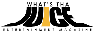 WHAT'S THA JUICE ENTERTAINMENT MAGAZINE