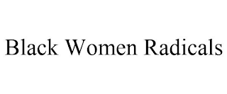 BLACK WOMEN RADICALS