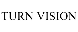 TURN VISION