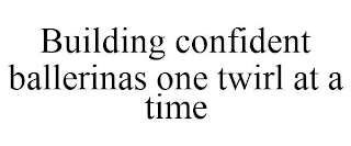 BUILDING CONFIDENT BALLERINAS ONE TWIRL AT A TIME