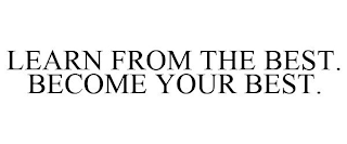 LEARN FROM THE BEST. BECOME YOUR BEST.