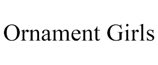 ORNAMENT GIRLS