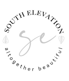 SOUTH ELEVATION SE ALTOGETHER BEAUTIFUL