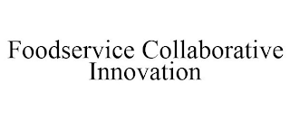 FOODSERVICE COLLABORATIVE INNOVATION