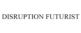 DISRUPTION FUTURIST