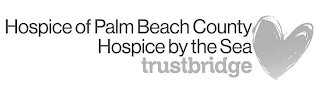 HOSPICE OF PALM BEACH COUNTY HOSPICE BY THE SEA TRUSTBRIDGE