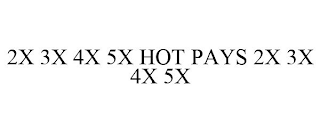 2X 3X 4X 5X HOT PAYS 2X 3X 4X 5X