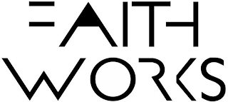 FAITH WORKS