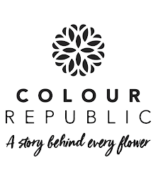 COLOUR REPUBLIC A STORY BEHIND EVERY FLOWER