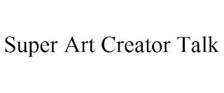 SUPER ART CREATOR TALK