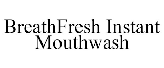 BREATHFRESH INSTANT MOUTHWASH