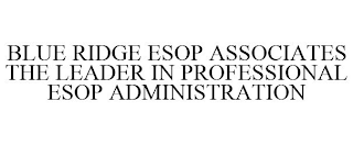 BLUE RIDGE ESOP ASSOCIATES THE LEADER IN PROFESSIONAL ESOP ADMINISTRATION