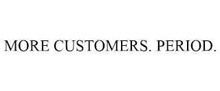 MORE CUSTOMERS. PERIOD.