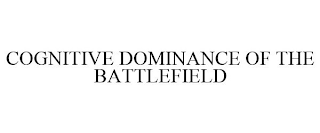 COGNITIVE DOMINANCE OF THE BATTLEFIELD