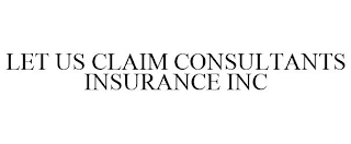 LET US CLAIM CONSULTANTS INSURANCE INC