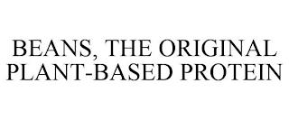 BEANS, THE ORIGINAL PLANT-BASED PROTEIN