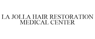 LA JOLLA HAIR RESTORATION MEDICAL CENTER