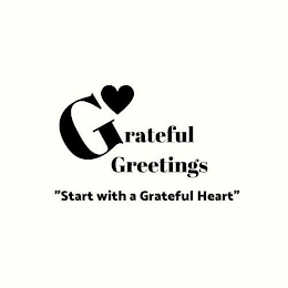 GRATEFUL GREETINGS "START WITH A GRATEFUL HEART"