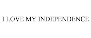 I LOVE MY INDEPENDENCE